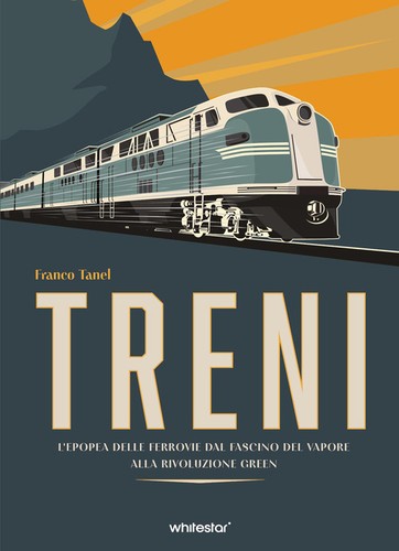 Treni epopea delle - treni., l`epopea